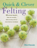 Quick  And  Clever Felting : Over 30 Stylish Projects - Elle 0