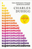 Libro: Supercomunicadores. Duhigg, Charles. Vergara 0