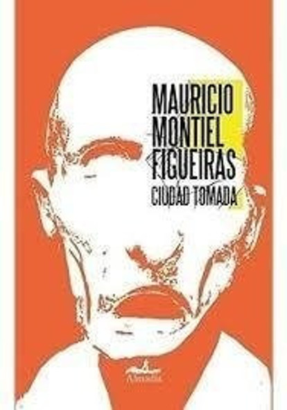 Ciudad Tomada - Mauricio Montiel Figueiras - Almadía 0