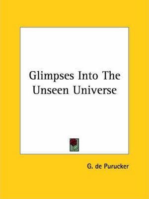 Glimpses Into The Unseen Universe - G De Purucker (paperb... 0