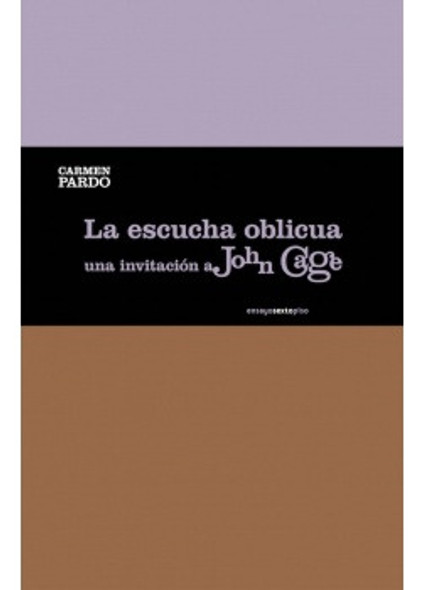 La Escucha Oblicua: Una Invitación A John Cage - Pardo, Carm 0 La Escucha Oblicua: Una Invitación A John Cage - Pardo, Carm 0
