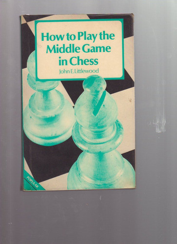 How To Play The Middle Game In Chess, J. Littlewood, Ajedrez 0