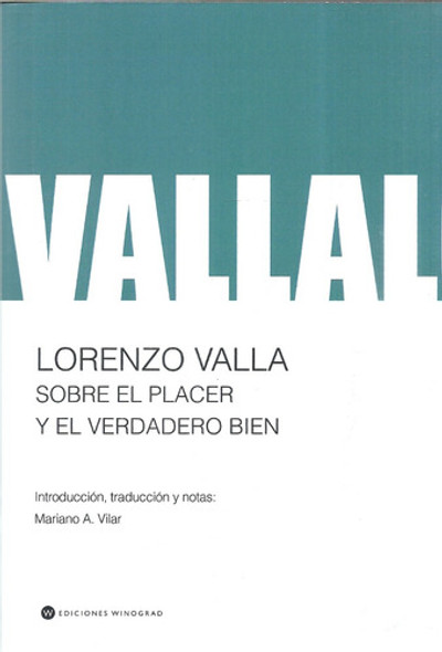 Lorenzo Valla. Sobre El Placer Y El Verdadero Bien. Bilingüe 0