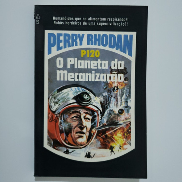 Perry Rhodan 120 : O Planeta Da Mecanização - 2ª Edição 0 Perry Rhodan 120 : O Planeta Da Mecanização - 2ª Edição 0