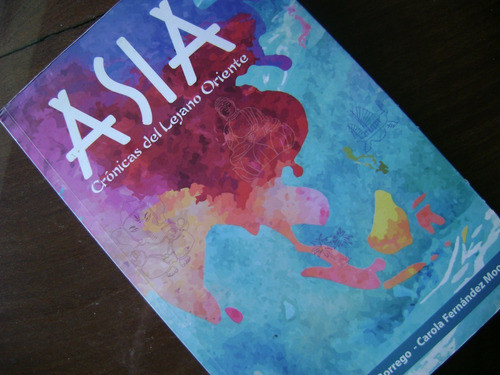 Asia . Cronicas Del Lejano Oriente. Marcelo Borrego 1