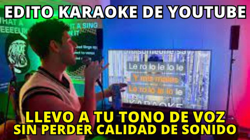 Edito Videos Karaoke De You-tube A Tu Tono De Voz 0