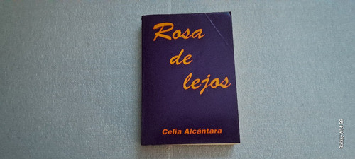 Rosa De Lejos. Celia Alcántara. Muy Buen Estado. 0