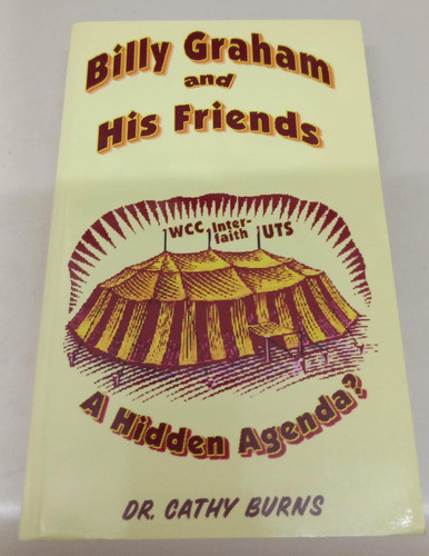 Billy Graham And His Friends A Hidden Agenda? * Dr. Burns 0