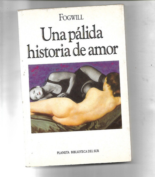 Una Palida Historia De Amor De Rodolfo Enrique Fogwill 1ª Ed 0