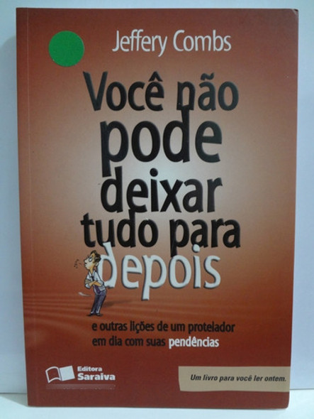 Livro Você Não Pode Deixar Tudo Para Depois Jeffery Combs 0
