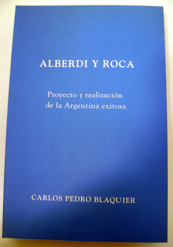 Alberdi Y Roca Argentina Exitosa Liberal Blaquier Ok Boedo 0