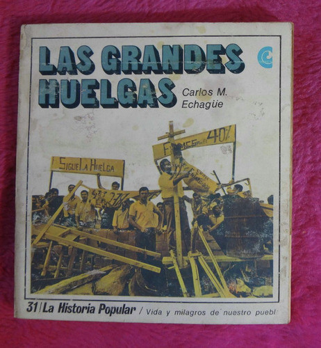 Las Grandes Huelgas De Carlos M. Echagüe - La Historia Popul 0