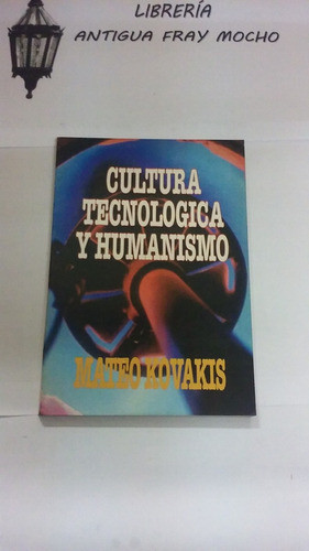 Cultura Tecnologica Y Humanismo-mateo Kovakis-argenta Nuevo 0
