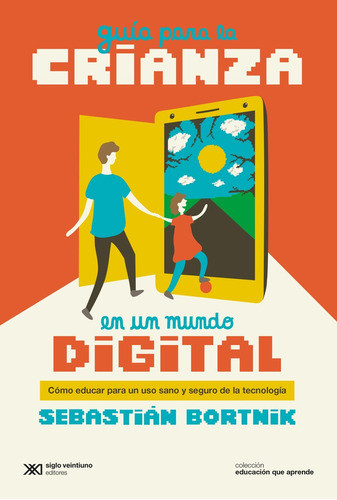 Guía Para La Crianza En Un Mundo Digital - Sebastián Bortnik 0