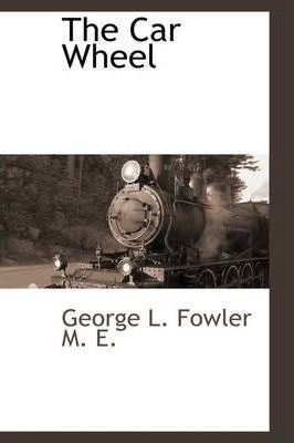 The Car Wheel - George L Fowler (hardback) 0