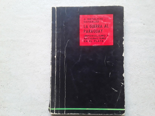 J. Natalicio Gonzalez -la Guerra Al Paraguay - Libro / Kktus 0