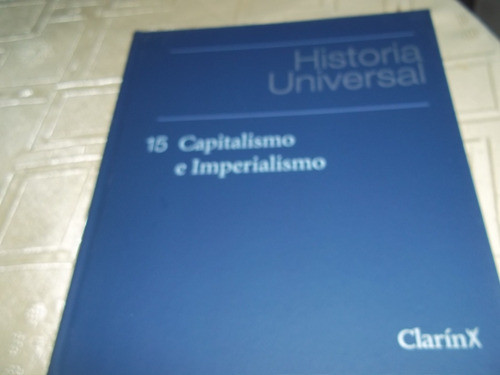 Historia Universal - Clarin - Tomo 15 - Capitalismo 0