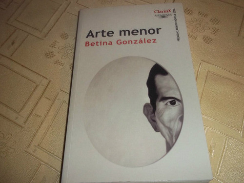 Arte Menor - Betina Gonzalez - Premio Clarin De Novela 2006 0
