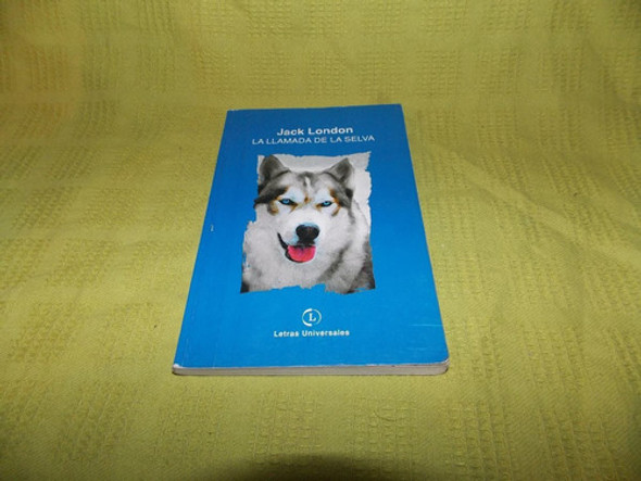 La Llamada De La Selva - Jack London - Letras Universales 0