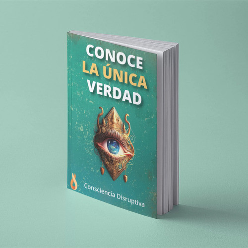 Conoce La Única Verdad  Consciencia Disruptiva 0