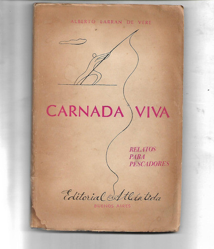 Carnada Viva Relatos Para Pescadores Alberto Larran De Vere 0