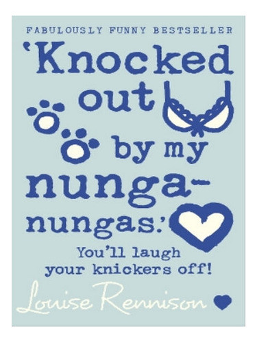 Knocked Out By My Nunga-nungas. - Louise Rennison. Eb07 0