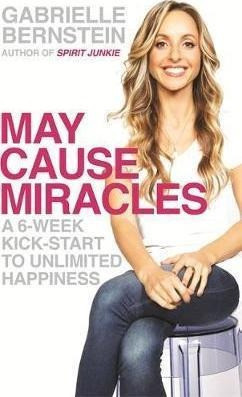 May Cause Miracles : A 6-week Kick-start To Unlimited Happin 0