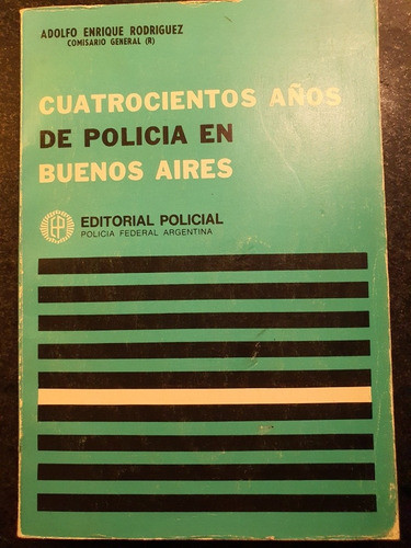 Libro:cuatrocientos Años De Policia En Buenos Aires- 0