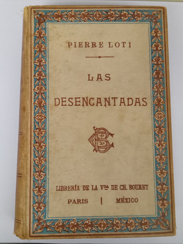 Libro Antiguo Las Desencantadas  Pierre Loti 1910 Novela 0