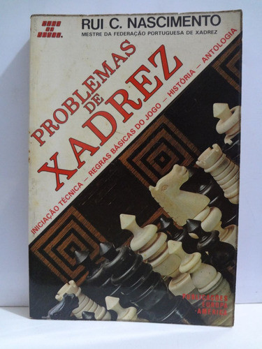 Livro Problemas De Xadrez Rui C Nascimento Iniciação Técnica / Regras Básicas Do Jogo / Historia / Antologia 1