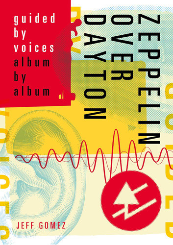 Libro: Zeppelin Over Dayton: Guided By Voices Album By Album 0