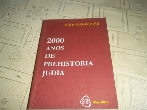 2000 Años De Prehistoria Judia - Aldo Ottolenghi 0