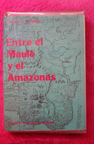 Entre El Maule Y El Amazonas De Arnold J Toynbee 0