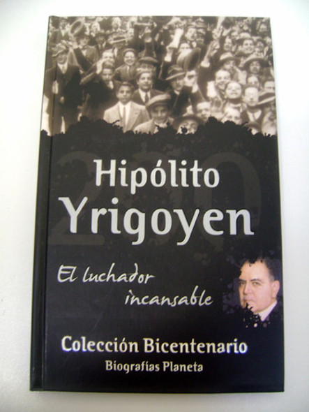 Hipolito Yrigoyen Biografias Planeta Bicentenario Ok Boedo 0 Hipolito Yrigoyen Biografias Planeta Bicentenario Ok Boedo 0