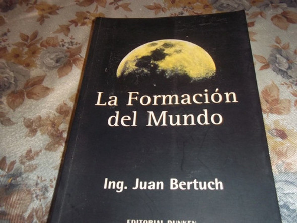 La Formacion Del Mundo - Ing. Juan Bertuch 0