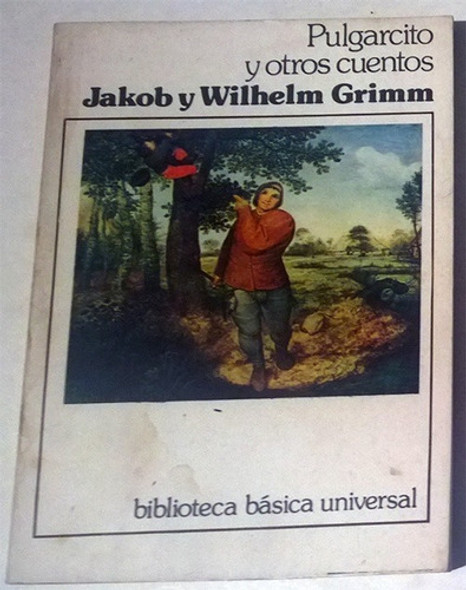 Libro De Jakob Y Wilhelm Grimm : Pulgarcito Y Otros Cuentos 0