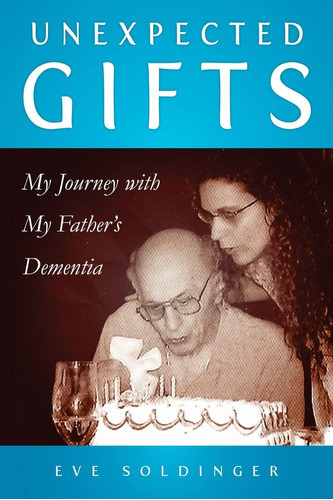 Libro: Unexpected Gifts: A Journey With My Fatherøs Dementia 0