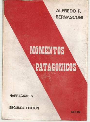 Momentos Patagonicos - Alfredo F. Bernasconi - Edit. Agon 0