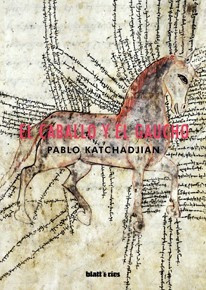 El Caballo Y El Gaucho - Pablo Katchadjian - Blatt & Ríos - 0