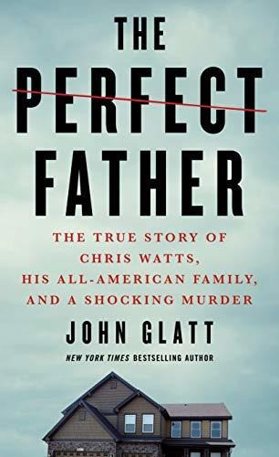 Book : The Perfect Father The True Story Of Chris Watts, Hi 0