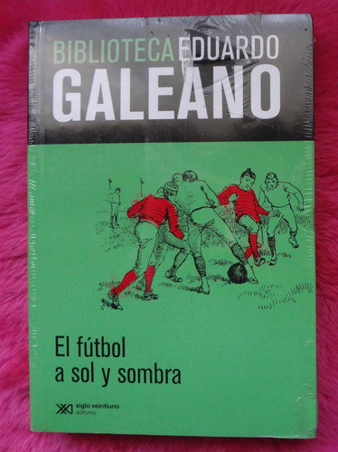El Futbol A Sol Y Sombra De Eduardo Galeano Sin Uso 0