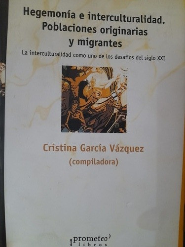 Hegemonía E Interculturalidad Poblaciones Originarias Y Migr 0