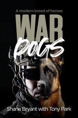 War Dogs : A Modern Breed Of Heroes - Tony Park 0