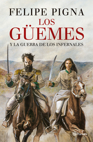 Los Güemes  Felipe Pigna - Planeta 1