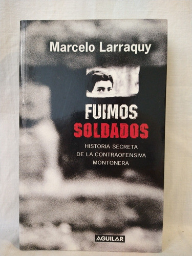 Fuimos Soldados - Marcelo Larraquy - Aguilar 0