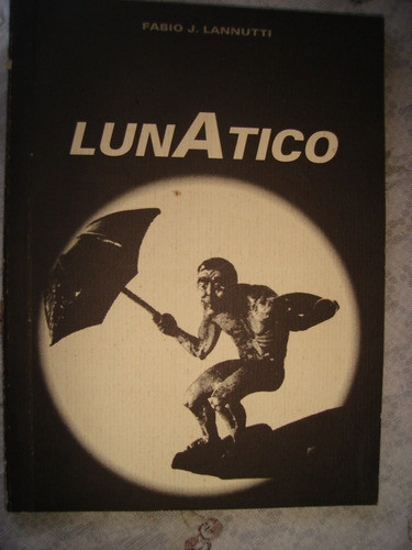 Lunatico, Fabio Lannutti. Excelente   Primera Edición 0