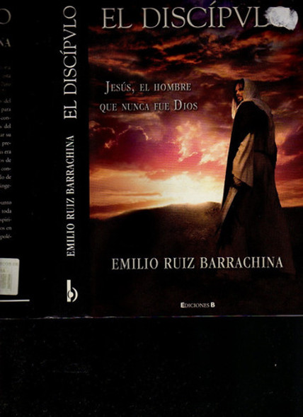 El Discípvulo. Jesús, El Hombre Que Nunca Fue Dios, Edic. B 0