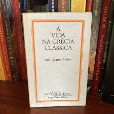 A Vida Na Grécia Clássica De Jean-jacqujes Maffre Pela Jo... 0