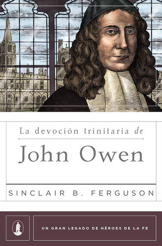La Devoción Trinitaria De John Owen Sinclair B Ferguson 0
