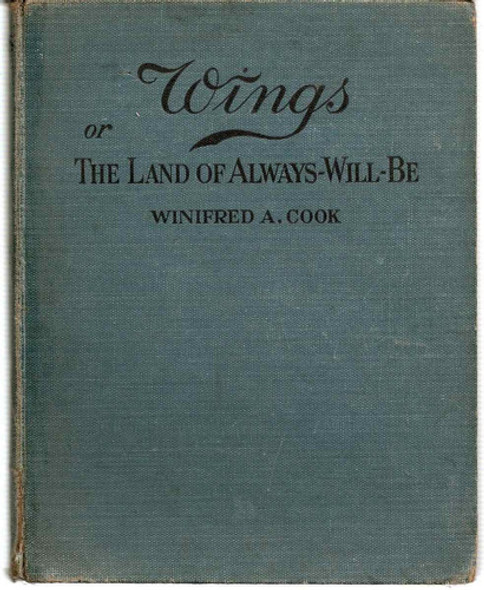 Wings ! Or The Land Of Always Will Be - Winifred A. Cook 0